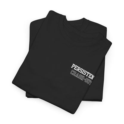 Persistent Crash-Out T-Shirt